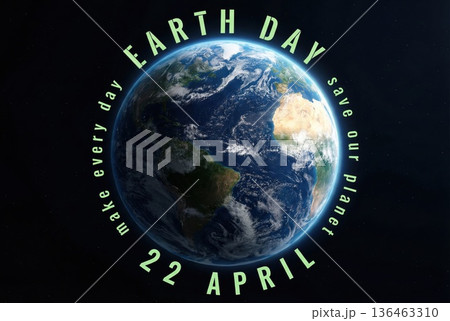 EARTH DAY concept. Globe in space with text Make every day Earth day 22 april 136463310