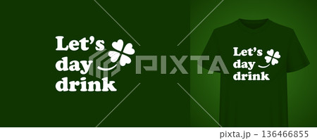 Let's Day Drink St. Patrick's Day T-Shirt Print Vector Illustration Template Let's Day Drink St. Patrick's Day T-Shirt Print Vector Illustration Template 136466855