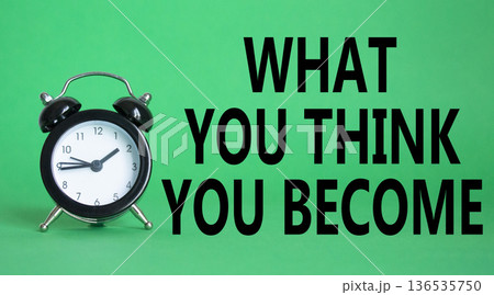 What You think you Become symbol. Wooden blocks with words What You think you Become. Beautiful green background with alarm clock. Business and What You think you Become. Copy space. What You think you Become symbol. Wooden blocks with words What You think you Become. Beautiful green background with alarm clock. Business and What You think you Become. Copy space. 136535750