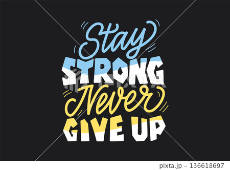 Handwritten Stay Strong Never Give Up Motivational Quote Lettering Vector Illustration for Sport T Shirt Stickers Banners and Inspirational Prints 136618697
