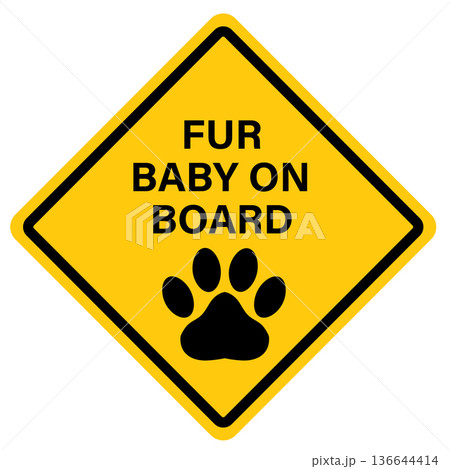 Fur baby on board sign. Fur baby on board in yellow color. Fur baby on board caution. Baby in car safety warning. flat style. Fur baby on board sign. Fur baby on board in yellow color. Fur baby on board caution. Baby in car safety warning. flat style. 136644414