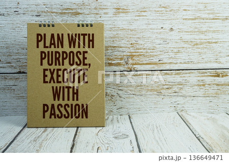 Plan With Purpose, Execute With Passion Motivational And Inspirational Quotes on wooden background Plan With Purpose, Execute With Passion Motivational And Inspirational Quotes on wooden background 136649471