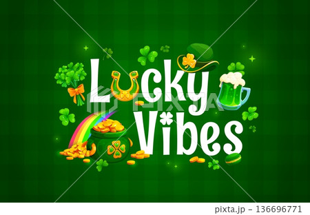 Happy St Patrick's day greeting quote lucky vibes. Irish party vector greeting card, Saint Patrick quote poster or banner with leprechaun hat, gold in pot, green ale or beer and shamrock clover leaf 136696771