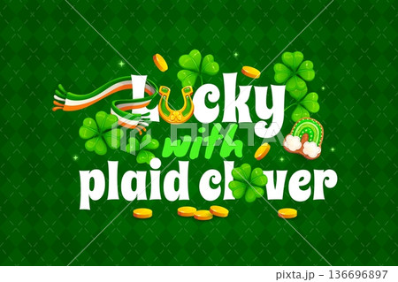 Lucky with plaid clover st patrick's day greeting card quote. Irish folk holiday vector greeting card. Saint Patrick party banner with shamrock clover, Ireland scarf, golden coins and horseshoe Lucky with plaid clover st patrick's day greeting card quote. Irish folk holiday vector greeting card. Saint Patrick party banner with shamrock clover, Ireland scarf, golden coins and horseshoe 136696897