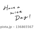 手書き文字　Have a nice Day 136865567