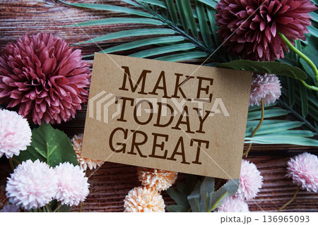 Make Today Great Motivational and Inspirational quotes with flowers bouquet decoration on wooen background 136965093