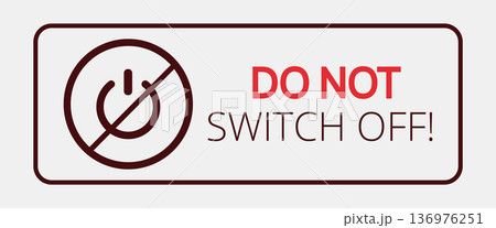 Do not switch off! warning sign symbol alert 136976251