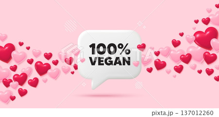 Vegan food chat speech bubble. 3d hearts pink background. 100 percent vegan tag. Organic bio food sign. Vegetarian product symbol. Valentines day greeting card. Flying hearts. Vector 137012260