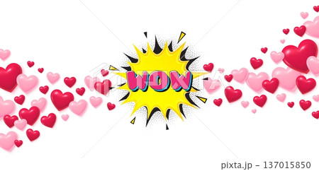 Wow bubble love banner with 3d hearts. Flying hearts background. Wow comic bubble banner. Discount sticker shape. Sale coupon icon. Valentines day greeting card. Vector 137015850