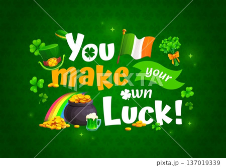 You make your own luck St Patrick day greeting quote. Cartoon vector fun typography on green background with Irish flag, rainbow, gold coins, leprechaun hat, beer, clovers and shamrock leaves bouquet 137019339