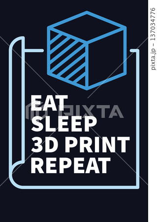 Vector Additive Manufacturing - Eat Sleep 3D Print Repeat concept illustration Vector Additive Manufacturing - Eat Sleep 3D Print Repeat concept illustration 137034776