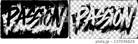 Handwritten PASSION word in rough brush style on split black and transparent background, concept of motivation and energy 137036829