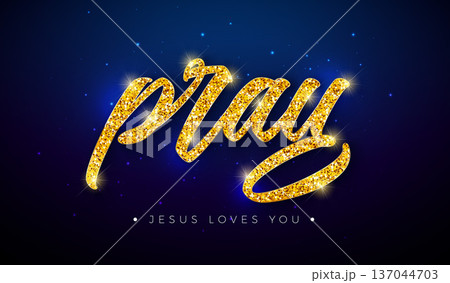 Pray Christian Religious Banner Illustration with Gold Glittered Typography Lettering on Dark Blue Background. Vector Inspirational Quote Design Template for Church Poster, Invitation or Greeting Card Pray Christian Religious Banner Illustration with Gold Glittered Typography Lettering on Dark Blue Background. Vector Inspirational Quote Design Template for Church Poster, Invitation or Greeting Card 137044703