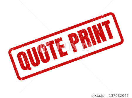 A red distressed rubber stamp displaying QUOTE PRINT for instruction on physical document output A red distressed rubber stamp displaying QUOTE PRINT for instruction on physical document output 137082045