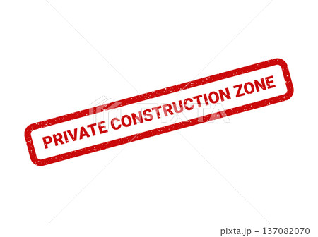 A red grunge rubber stamp displaying PRIVATE CONSTRUCTION ZONE, indicating a designated area for ongoing development work 137082070