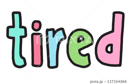 Hand writing illustration of tired letters for mood, feelings, meeting, emotion, expression, emotional burnout, stress, workloads, office workers, words, font, typography, print, fridge magnets, icon Hand writing illustration of tired letters for mood, feelings, meeting, emotion, expression, emotional burnout, stress, workloads, office workers, words, font, typography, print, fridge magnets, icon 137164866