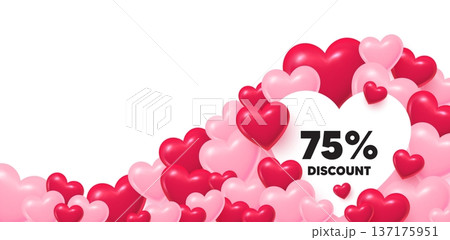 Discount heart shaped bubble. 3d hearts love background. 75 percent discount tag. Sale offer price sign. Special offer symbol. Valentines day greeting card. Cute 3d hearts. Vector 137175951
