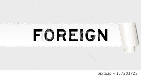 Ripped gray paper background that have word foreign under torn part Ripped gray paper background that have word foreign under torn part 137203725