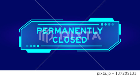 Futuristic hud banner that have word permanently closed on user interface screen on blue background Futuristic hud banner that have word permanently closed on user interface screen on blue background 137205133