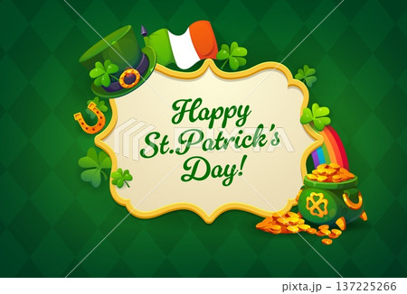 Happy St Patrick Day banner with medieval frame, cartoon clovers, leprechaun hat and rainbow with gold pot. Vector irish holiday flag, shamrock leaves and lucky horseshoe, St Patrick Day greeting card Happy St Patrick Day banner with medieval frame, cartoon clovers, leprechaun hat and rainbow with gold pot. Vector irish holiday flag, shamrock leaves and lucky horseshoe, St Patrick Day greeting card 137225266