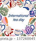 International tea day greeting card with colorful teapots and cups frame in flat style. Illustration background for holiday poster, banner, invitation and cafe promotion. 137260045