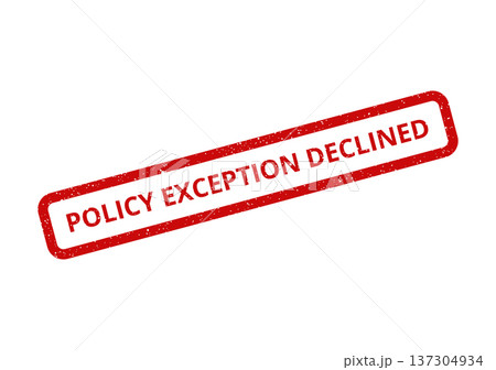 An official red grunge rubber stamp displaying a clear message that a policy exception was declined An official red grunge rubber stamp displaying a clear message that a policy exception was declined 137304934