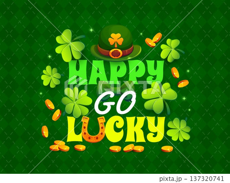 Happy go lucky St Patrick Day greeting card quote vector typography. Cartoon green shamrock clovers, Irish holiday leprechaun hat and bowtie, St Patrick Day lucky gold coins, horseshoe and funny quote Happy go lucky St Patrick Day greeting card quote vector typography. Cartoon green shamrock clovers, Irish holiday leprechaun hat and bowtie, St Patrick Day lucky gold coins, horseshoe and funny quote 137320741