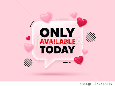 Only available today glass speech bubble. Social media concept. Only available today tag. Special offer price sign. Advertising discounts symbol. 3d hearts love speech bubble. Vector Only available today glass speech bubble. Social media concept. Only available today tag. Special offer price sign. Advertising discounts symbol. 3d hearts love speech bubble. Vector 137342815