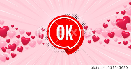 OK sticker love banner with 3d hearts. Sunburst flare background. OK banner. Approved chat bubble sticker. Valentines day greeting card. Vector 137343620