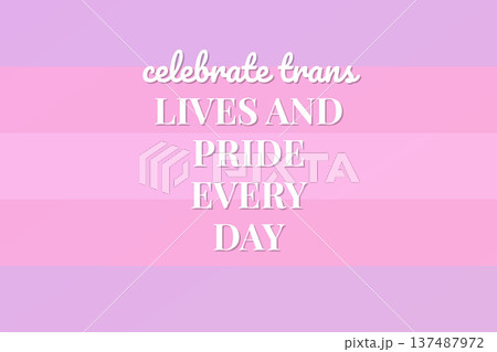 Celebrate Trans Lives And Pride Every Day 137487972