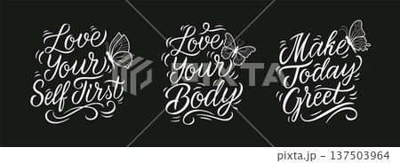 Motivational Hand Lettering Quotes, Inspirational Calligraphy Set With Butterfly in Line Art. Make Today Great, Love Yourself First, Love Your Body, in a vector illustration Motivational Hand Lettering Quotes, Inspirational Calligraphy Set With Butterfly in Line Art. Make Today Great, Love Yourself First, Love Your Body, in a vector illustration 137503964