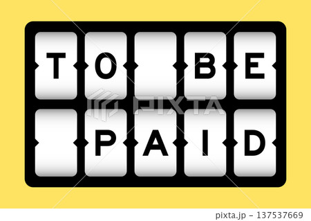 Black color in word to be paid on slot banner with yellow color background Black color in word to be paid on slot banner with yellow color background 137537669
