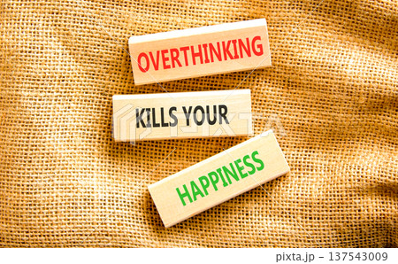 Overthinking kills your happiness symbol. Concept words Overthinking kills your happiness on wooden blocks. Beautiful canvas background. Business overthinking kills happiness concept. Copy space. Overthinking kills your happiness symbol. Concept words Overthinking kills your happiness on wooden blocks. Beautiful canvas background. Business overthinking kills happiness concept. Copy space. 137543009
