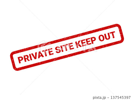 Distressed red rubber stamp with PRIVATE SITE KEEP OUT conveying restricted entry and property limits 137545397