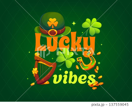 Lucky vibes St Patrick's day greeting card quote. Saint Patrick day party phase vector banner. Spring season festival saying card with leprechaun hat, harp, clover shamrock, gold coins and horseshoe Lucky vibes St Patrick's day greeting card quote. Saint Patrick day party phase vector banner. Spring season festival saying card with leprechaun hat, harp, clover shamrock, gold coins and horseshoe 137559045
