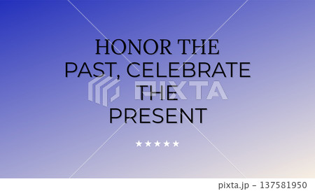 Honor The Past Celebrate The Present 137581950