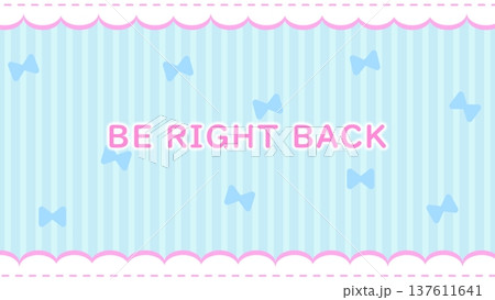 BE RIGHT BACK,BRB かわいいリボンとフリルの背景 BE RIGHT BACK,BRB かわいいリボンとフリルの背景 137611641