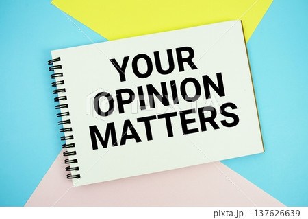 Your Opinion Matters text written on notepad flat lay on multicolor pastel background Your Opinion Matters text written on notepad flat lay on multicolor pastel background 137626639