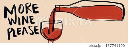 Red wine pouring from bottle, more wine please text. Red wine pouring from a bottle into a glass with more wine please lettering Red wine pouring from bottle, more wine please text. Red wine pouring from a bottle into a glass with more wine please lettering 137741190