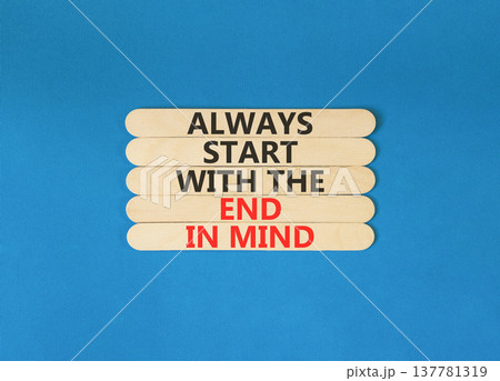 Start with the end in mind symbol. Concept words Always start with the end in mind on beautiful wooden sticks. Beautiful blue background. Business start with the end in mind concept. Copy space. 137781319