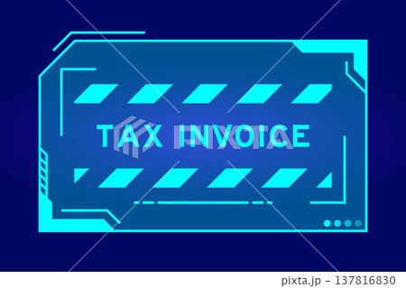 Blue color of futuristic hud banner that have word tax invoice on user interface screen on black background Blue color of futuristic hud banner that have word tax invoice on user interface screen on black background 137816830