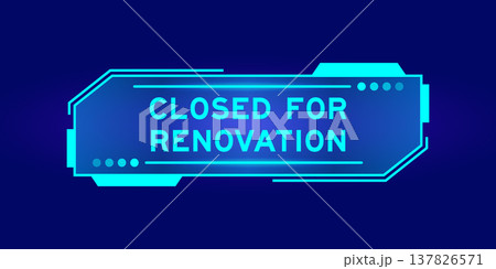 Futuristic hud banner that have word closed for renovation on user interface screen on blue background 137826571