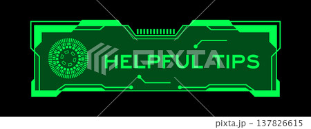 Green color of futuristic hud banner that have word helpful tips on user interface screen on black background Green color of futuristic hud banner that have word helpful tips on user interface screen on black background 137826615