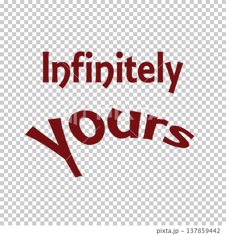 Infinitely yours. Love illustration message. Transparent background 137859442