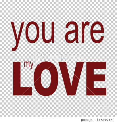 You are my love. Love message illustration. Transparent background You are my love. Love message illustration. Transparent background 137859471
