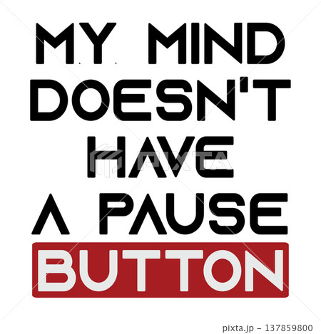 My mind doesn't have a pause button. Message illustration. Transparent background 137859800