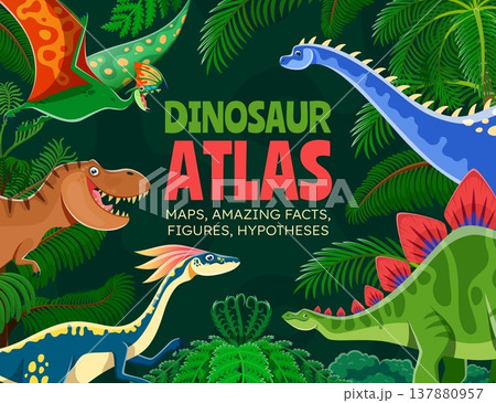 Prehistoric dinosaurs characters atlas book cover vector template. Cartoon cute tyrannosaurus, stegosaurus and tapejara dinosaurs, jurassic ampelosaurus and gallimimus in palm and fern leaves frame Prehistoric dinosaurs characters atlas book cover vector template. Cartoon cute tyrannosaurus, stegosaurus and tapejara dinosaurs, jurassic ampelosaurus and gallimimus in palm and fern leaves frame 137880957