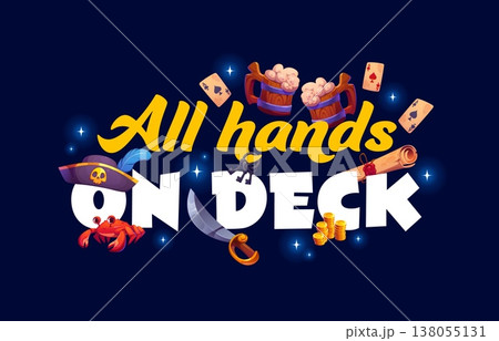 All hands on deck pirate quote with nautical typography message surrounded by cartoon corsair hat, crab, cutlass, gold coin, beer mug, playing card, key or treasure scroll. Vector swashbuckling phrase All hands on deck pirate quote with nautical typography message surrounded by cartoon corsair hat, crab, cutlass, gold coin, beer mug, playing card, key or treasure scroll. Vector swashbuckling phrase 138055131