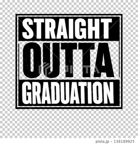 Straight outta graduation text with bold letters for celebratory concept. Isolated on transparent background 138189925
