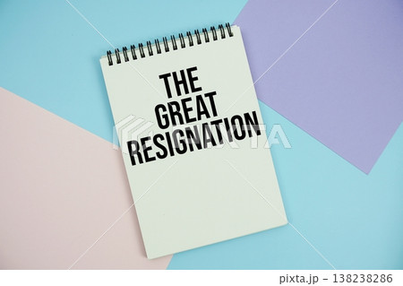 The Great Resignation text written on notepad flat lay on multicolor pastel background The Great Resignation text written on notepad flat lay on multicolor pastel background 138238286